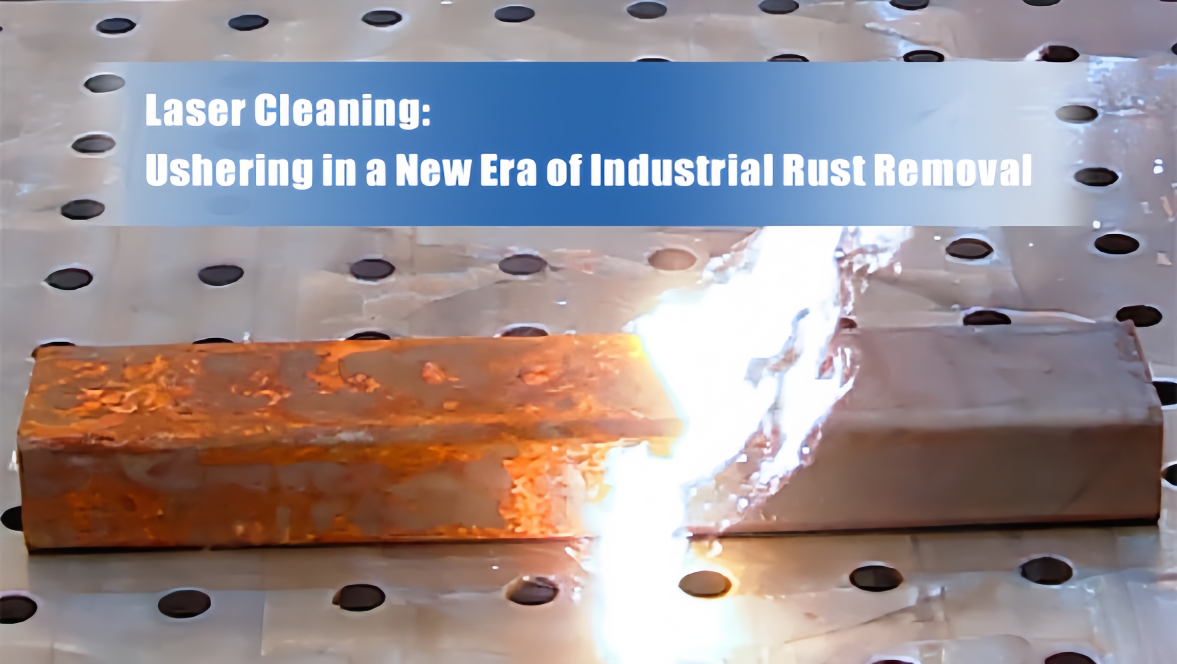 Láser Cleaning: continuando en una nueva era de eliminación de óxido industrial